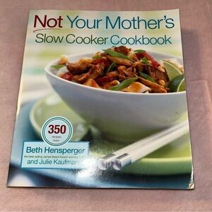 Not Your Mother’s Slow Cooker Cookbook by Beth Hensperger